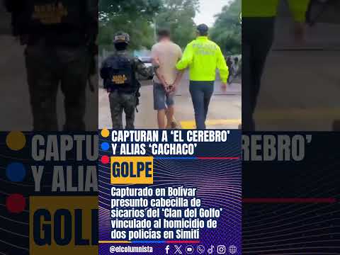 Capturado en Bolívar presunto cabecilla de sicarios del ‘Clan del Golfo’ vinculado al homicidio