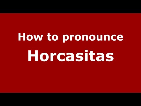 How to pronounce Horcasitas (Mexico/Mexican Spanish) - PronounceNames.com