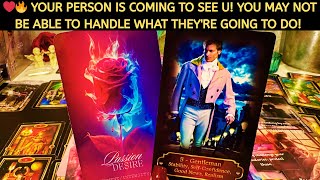 ❤️🔥 YOUR PERSON IS COMING TO SEE U! YOU MAY NOT BE ABLE TO HANDLE WHAT THEY'RE GOING TO DO! LOVE