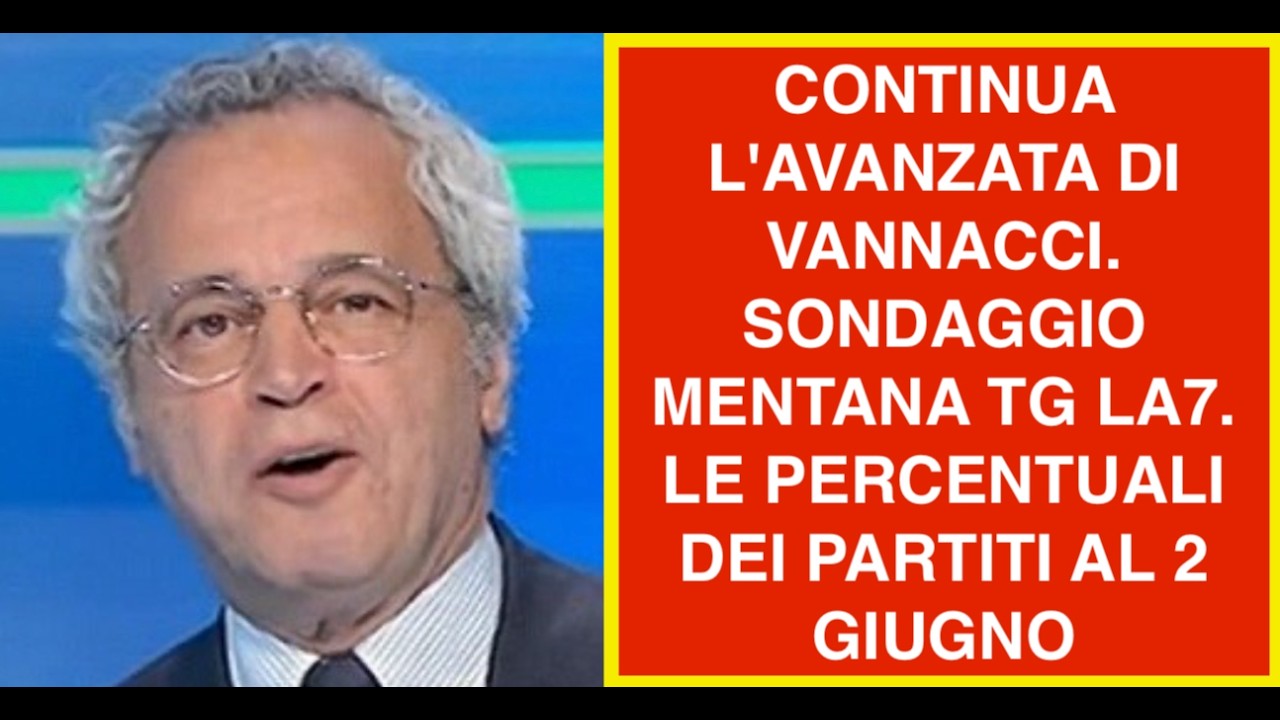 CONTINUA L'AVANZATA DI VANNACCI. SONDAGGIO MENTANA TG LA7. LE PERCENTUALI DEI PARTITI AL 2 GIUGNO