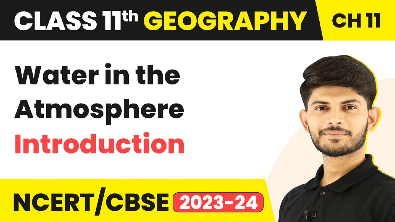Class 11 Geography Chapter 11| Water in the Atmosphere - Introduction