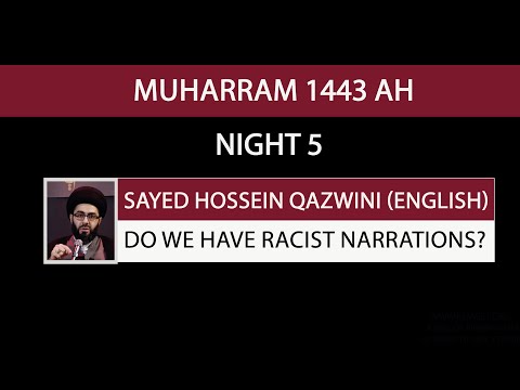 Eve 5th Muharram 1443 - Do we have racist narrations?- Sayed Hossein Al Qazwini