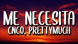 CNCO, PRETTYMUCH - Me Necesita (Letra/Lyrics)