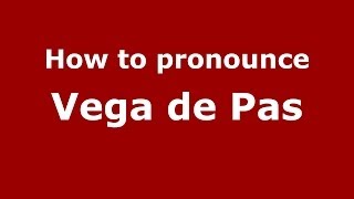 How to pronounce Vega De Pas