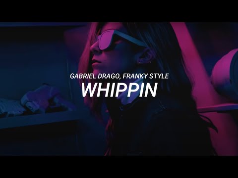 Gabriel Drago, Franky Style - Whippin (LETRA)