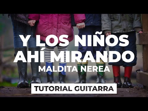 Y Los Niños Ahí Mirando - Maldita Nerea