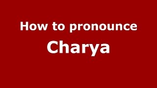 How to pronounce Charya