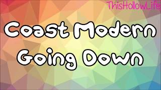 Coast Modern- Going Down (LYRICS)