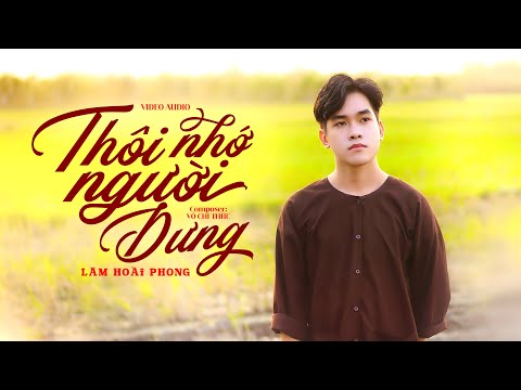 Thôi nhớ người dưng - Lâm Hoài Phong