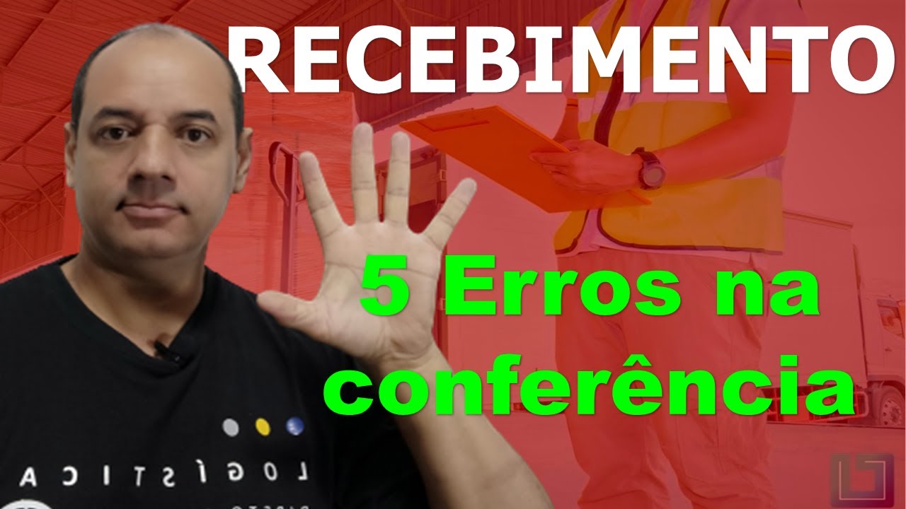 5 Erros Fatais no Recebimento de Mercadorias