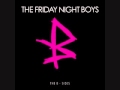 The Friday Night Boys - Everything You Ever Wanted ...
