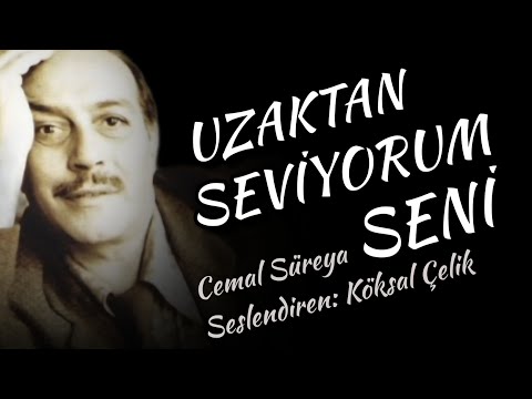 UZAKTAN SEVİYORUM SENİ / Cemal Süreya - Seslendiren: Köksal Çelik 