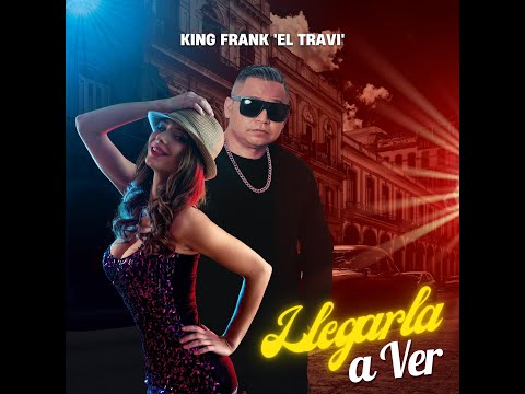 King Frank 'El Travi' - Llegarla a ver (Video Oficial)