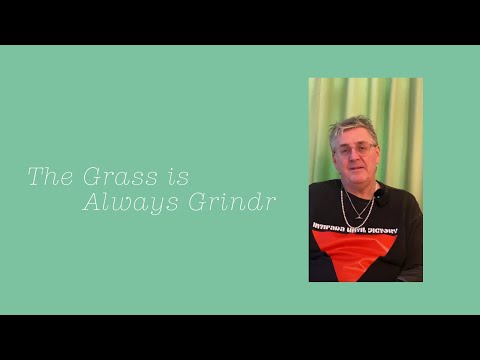 The Grass is            Always Grindr