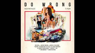 Bad Royale ft. T-Pain - &quot;Do Wrong&quot; (Official Audio)