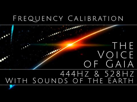 Gaia Frequency Calibration 444Hz 528Hz with Real Sounds of the Earth