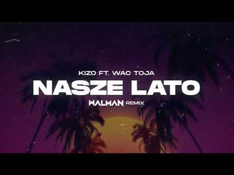 Kizo ft. Wac Toja - NASZE LATO (WALMAN REMIX)