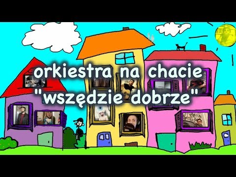 orkiestra na chacie - WSZĘDZIE DOBRZE (oficjalny wideoklip)