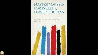 Mastery of Self for Wealth, Power, Success