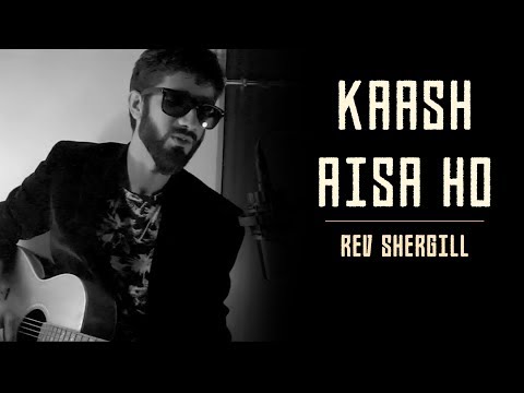Revant Shergill Kaash Aisa ho 