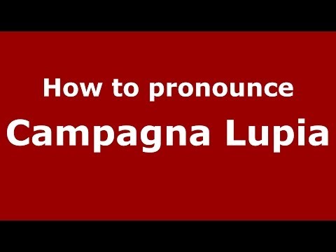 How to pronounce Campagna Lupia (Italian/Italy) - PronounceNames.com