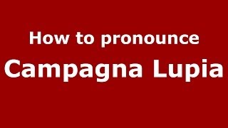 How to pronounce Campagna Lupia