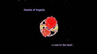 Theatre Of Tragedy - A Rose For The Dead [HQ]