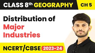 Distribution of Major Industries  - Industries | Class 8 Geography Chapter 5