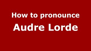 How to pronounce Audre Lorde
