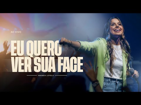 Amanda Loyola - Eu Quero Ver Sua Face (Ao Vivo)