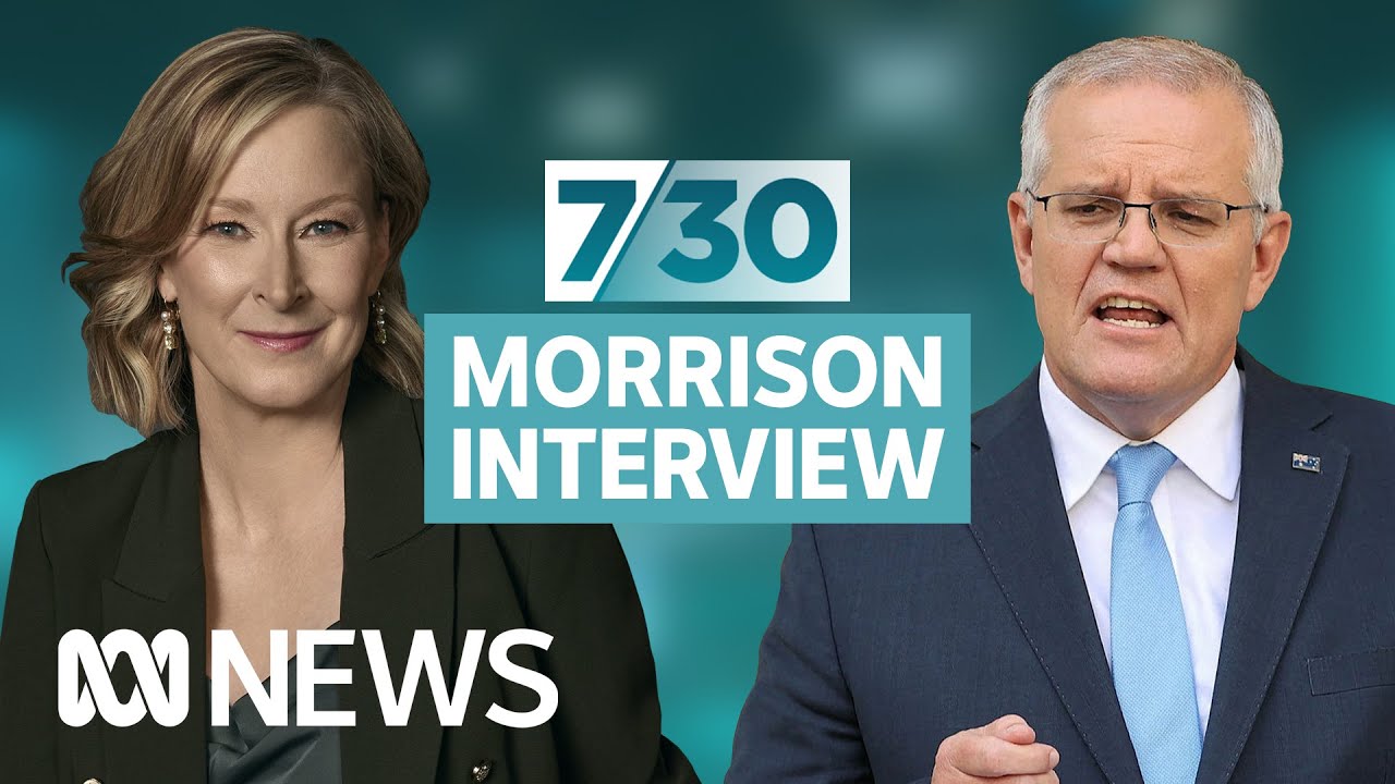 IN FULL:  Scott Morrison is interviewed by 7.30's Leigh Sales ahead of federal election | ABC News
