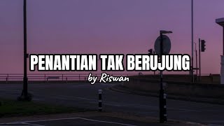Download lagu RISWAN WARDHANA - PENANTIAN TAK BERUJUNG (  Lirik ) mp3