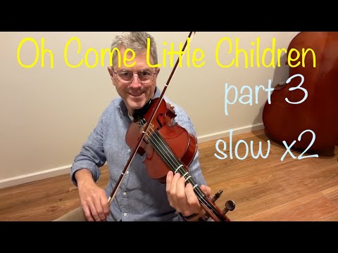 Oh Come Little Children - Part 3 slow x2