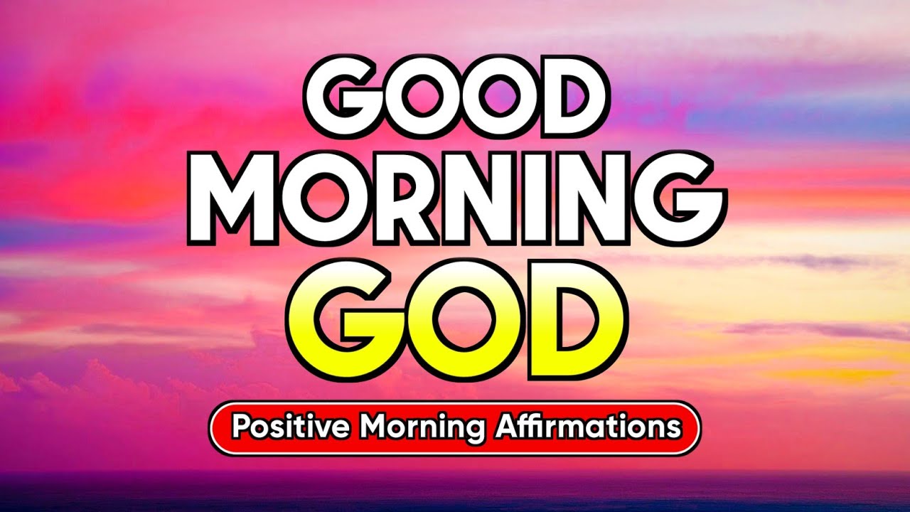 Good Morning God | Positive Morning Affirmations | Blessings, Miracles, Health, Wealth, Happiness