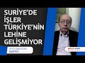 veysi sarısözen suriye’de işler türk devletinin ortadoğu’daki hedefleri açısından aleyhine gelişiyor