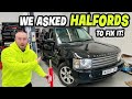 WE ASKED HALFORDS TO FIX OUR RANGE ROVER