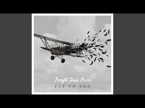 Fly To You - Freight Train Foxes
