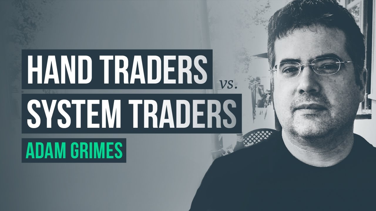 Hand Traders vs. System Traders · Adam Grimes interview