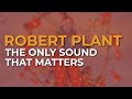 Robert Plant - The Only Sound That Matters (Official Audio) from Band Of Joy