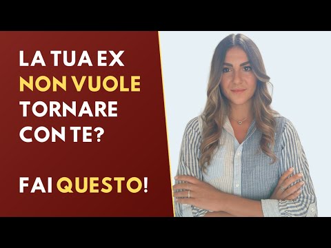 Perché la tua ex NON VUOLE TORNARE CON TE e COSA FARE