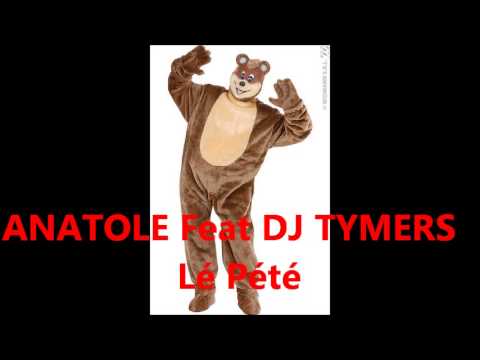 ANATOLE Feat DJ TYMERS   Lé Pété