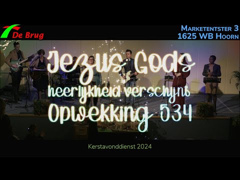 Kerstavonddienst 2024 - Jezus Gods heerlijkheid verschijnt - Opwekking 534