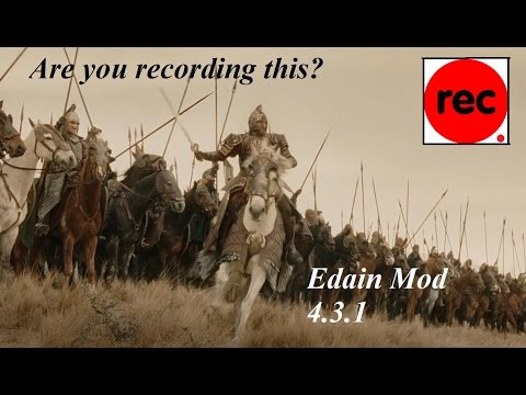 Edain Mod 4.3.1: Is this being recorded?