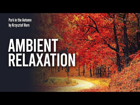 Krzysztof Horn - Park in the Autumn // ambient, relaxation, chillout music