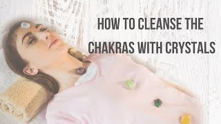 How to cleanse & balance the Chakras in a Crystal Healing Session | Chakra cleansing with Crystals