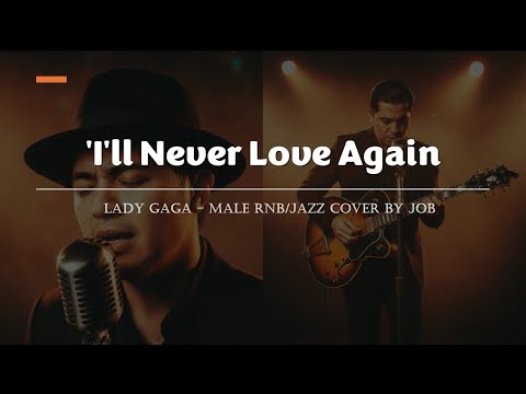 I'll Never Love Again - Lady Gaga - Male RNB/Jazz Cover (Lyric Video)