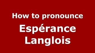 How to pronounce Espérance Langlois
