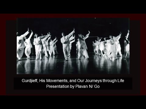 Gurdjieff, His Movements, and Our Journeys through Life - Presentation by Plavan N. Go
