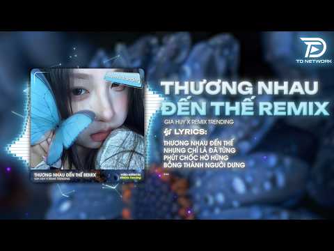 Thương Nhau Đến Thế Remix (Bản Viral TikTok) - Gia Huy | Thương Nhau Đến Thế Nhưng Chỉ Là Đã Từng