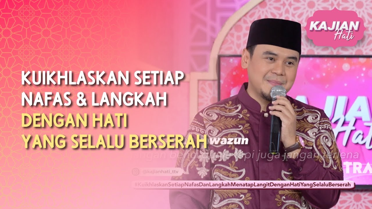 Kuikhlaskan Setiap Nafas & Langkah dengan Hati yang Selalu Berserah - KAJIAN HATI (12/04/26) P1